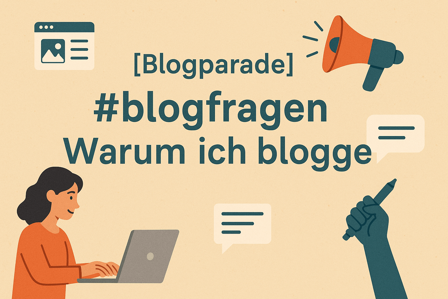 Illustration zur Blogparade mit dem Titel „#blogfragen – Warum ich blogge“. In der Mitte steht der Text: „[Blogparade] #blogfragen Warum ich blogge“. Links unten sitzt eine Person mit langen dunklen Haaren und rotem Oberteil vor einem Laptop und schreibt. Rechts oben ist ein rotes Megafon abgebildet, das Aufmerksamkeit symbolisiert. Daneben und darunter sind Sprechblasen mit Textlinien zu sehen. Unten rechts hält eine erhobene Hand einen Stift, als Zeichen für Ausdruck oder Schreiben. Links oben ist ein stilisiertes Browserfenster mit einem Bildsymbol dargestellt.